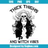 Thick Thighs And Witch Vibes Svg