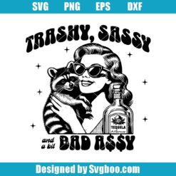 Trashy Sassy And A Bit Bad Assy Svg