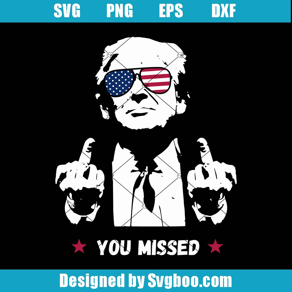 Trump You Missed Svg, Trump Shot Fight Svg, 2024 Election Svg Trump You Missed Svg