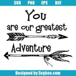 You Are Our Greatest Adventure Svg