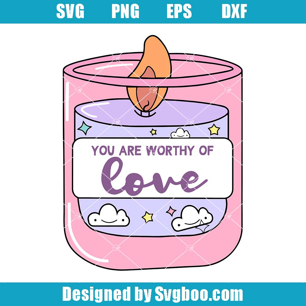 You Are Worthy Of Love Svg, Candle Self Love Svg, Cool Candle Svg