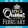 Black Queens Are Born In February Svg