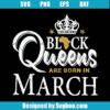 Black Queens Are Born In March Svg