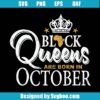Black Queens Are Born In October Svg