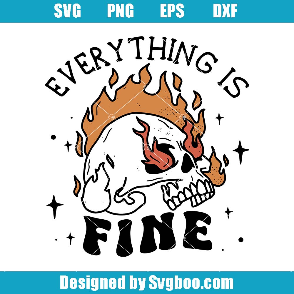 Fire Everything Is Fine Svg, Halloween Skeleton Svg, Funny Skull Svg Fire Everything Is Fine Svg
