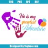 He Is My Greatest Adventure Svg