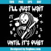 I'll Just Wait Until It's Quiet Svg