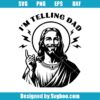 I'm Telling Dad Jesus Svg