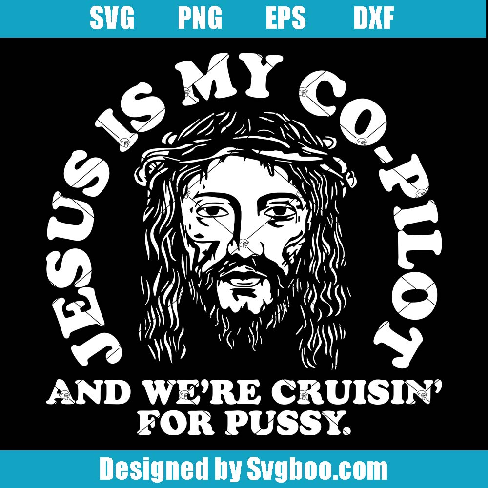 Jesus Is My Co Pilot And We're Cruisin For Pussy Svg, Jesus Svg