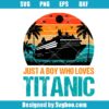 Just A Boy Who Loves Titanic Svg