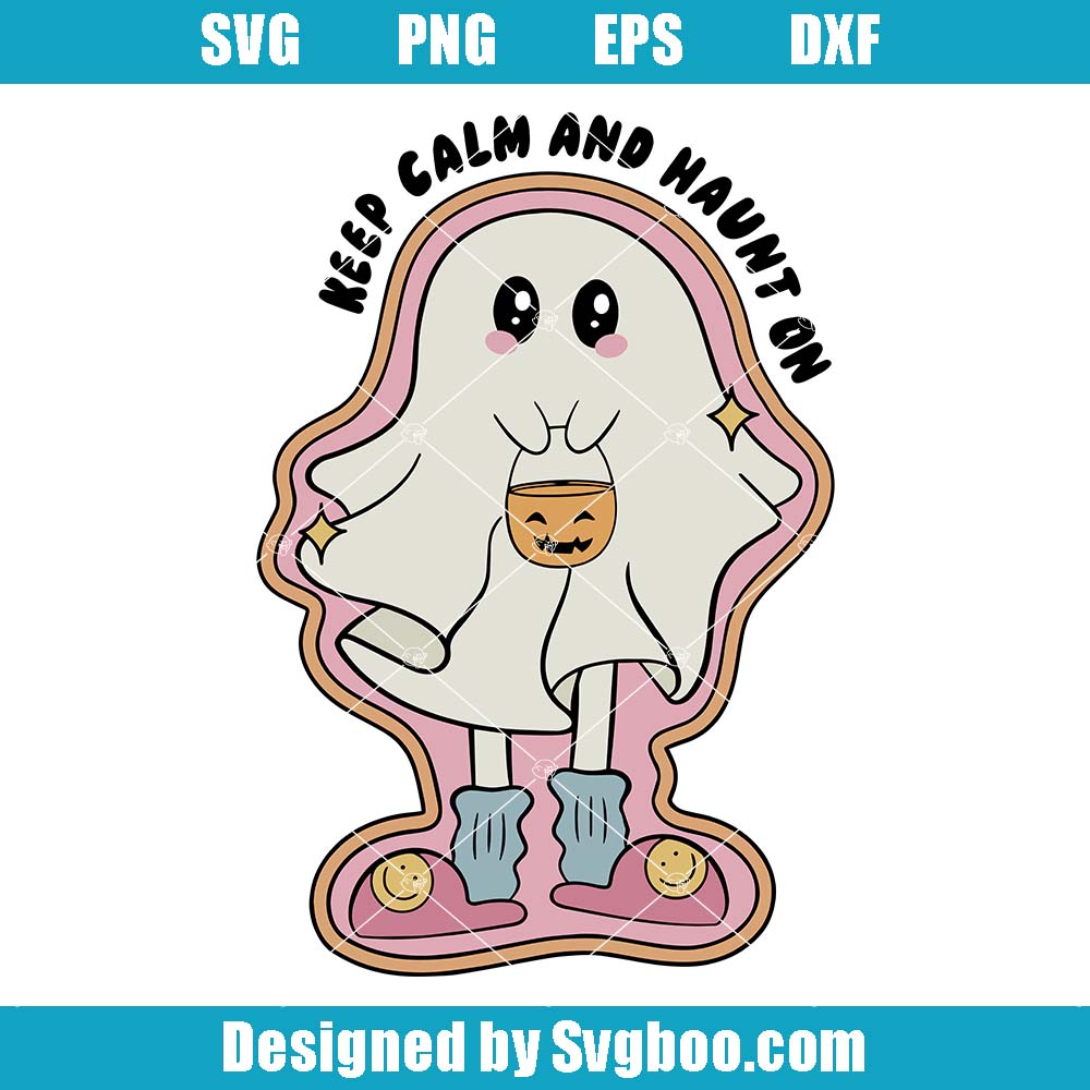 Keep Calm And Haunt On Svg, Creative Halloween Ghost Svg Keep Calm And Haunt On Svg
