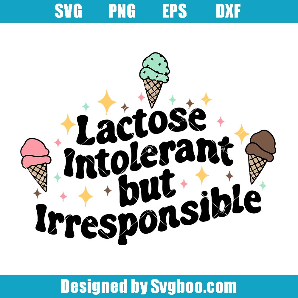 Lactose Intolerant But Irresponsible Svg, Ice Cream Svg, Tum Hurt Svg