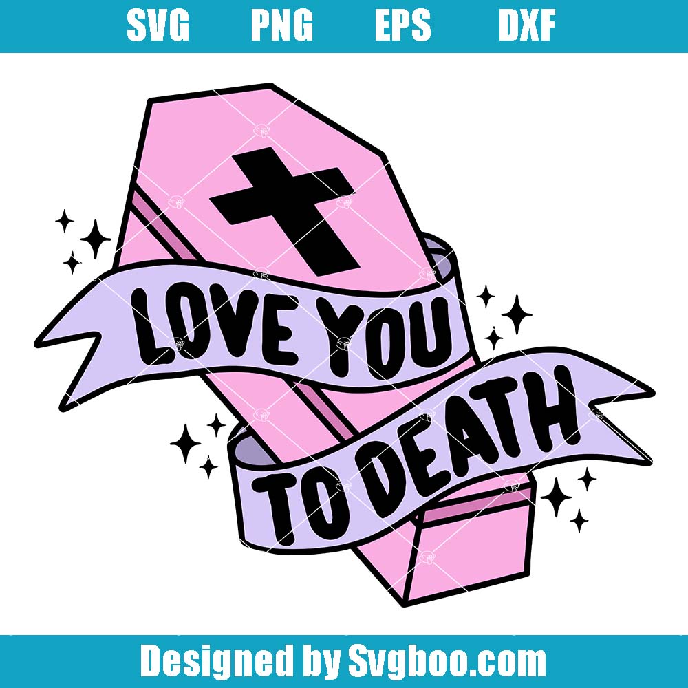Love You To Death Svg, Pastel Coffin Svg, Creepy Valentines Svg