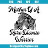 Mother Of A Rare Disease Warrior Svg