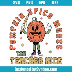 Pumpkin Spice Makes The Teacher Nice Svg