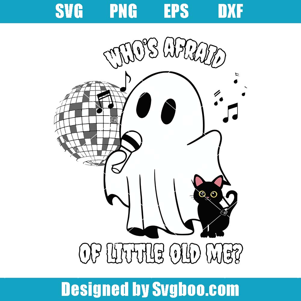 Who’s Afraid Of Little Old Me Svg, Funny Ghost Svg, Spooky Swiftie Svg