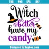Witch Better Have My Candy Svg