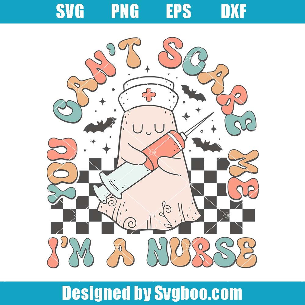 You Can't Scare Me I'm A Nurse Svg, Cute Nurse Halloween Svg You Can't Scare Me I'm A Nurse Svg