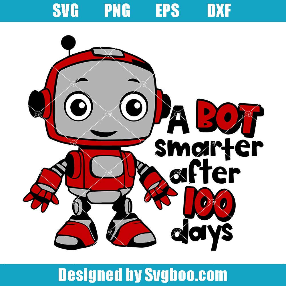 A Bot Smarter After 100 Days Svg, Cute Robot Svg, Smart Robot Svg A Bot Smarter After 100 Days Svg
