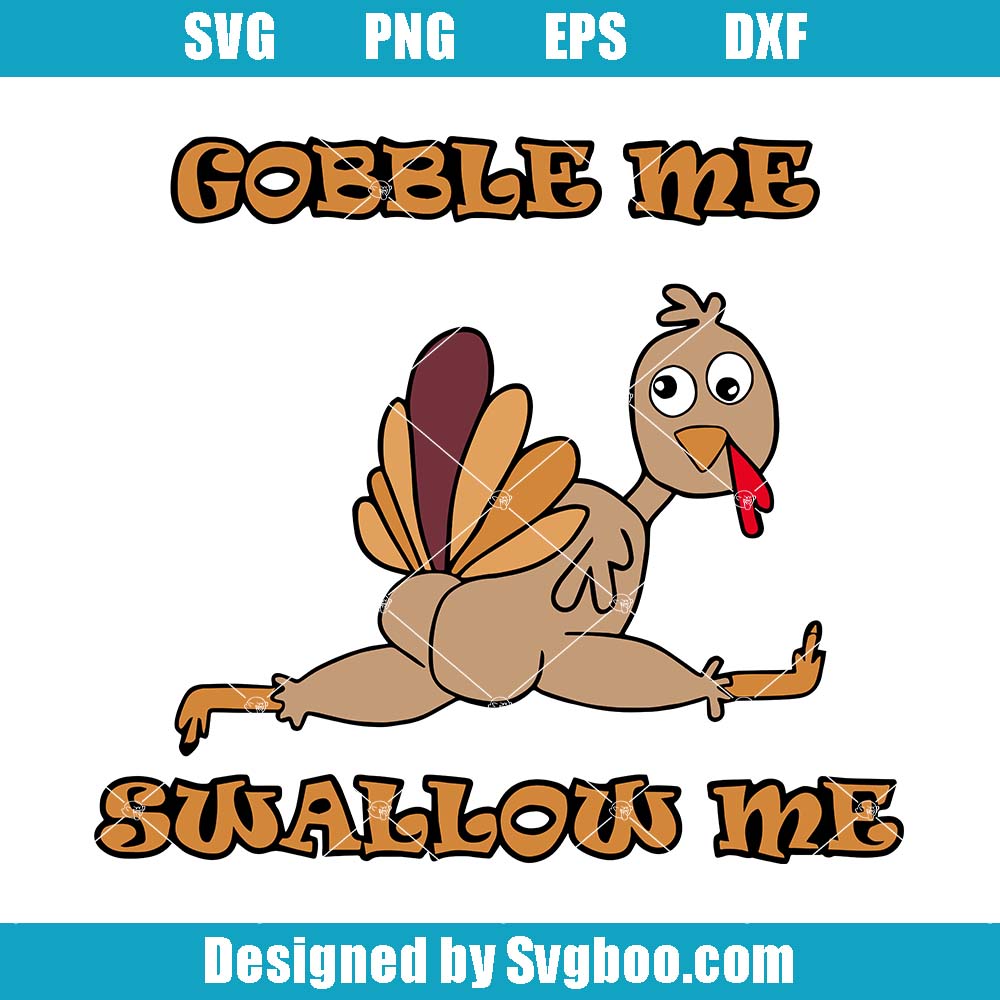 Gobble Me Swallow Me Turkey Svg, Funny Thanksgiving Svg, Turkey Svg