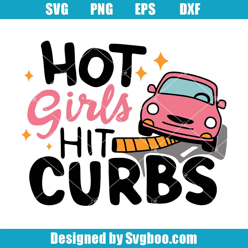 Hot Girls Hit Curbs Svg, Pink Car Svg, Anxious Driver Svg