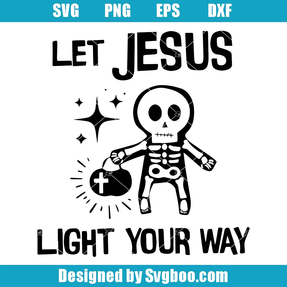 Let Jesus Light Your Way Svg, Halloween Skeleton Svg, Christian Svg