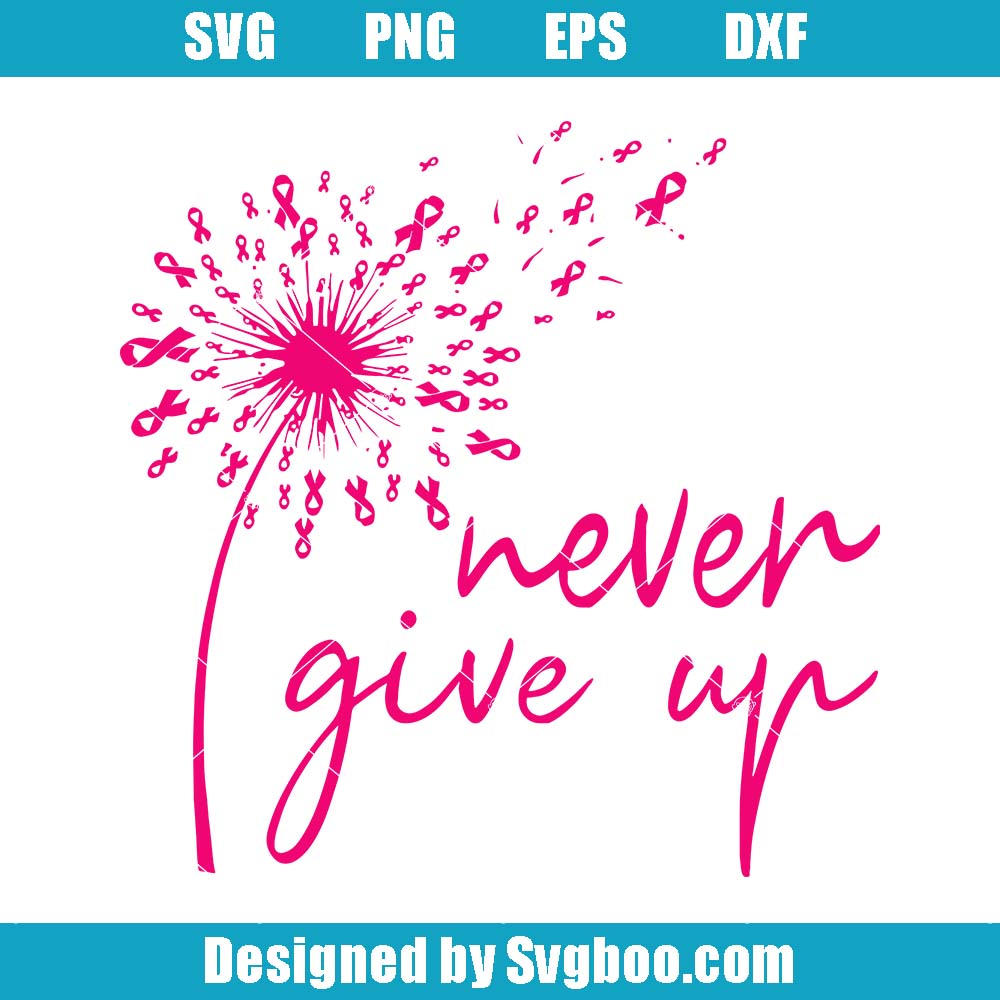Never Give Up Svg, Breast Cancer Svg, Cancer Survivor Svg Never Give Up Svg