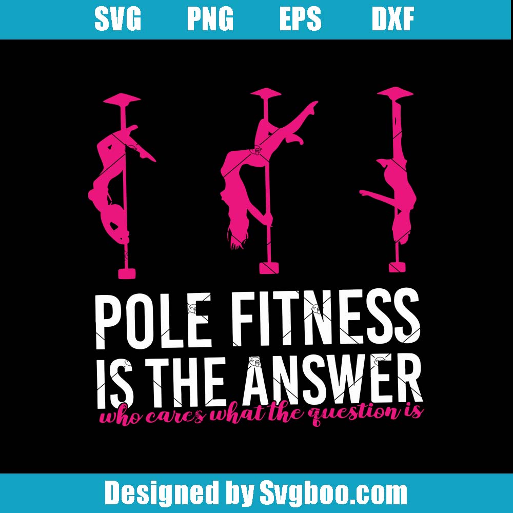 Pole Fitness Is The Answer Svg, Pole Dancing Svg, Cute Pole Dance Svg Pole Fitness Is The Answer Svg