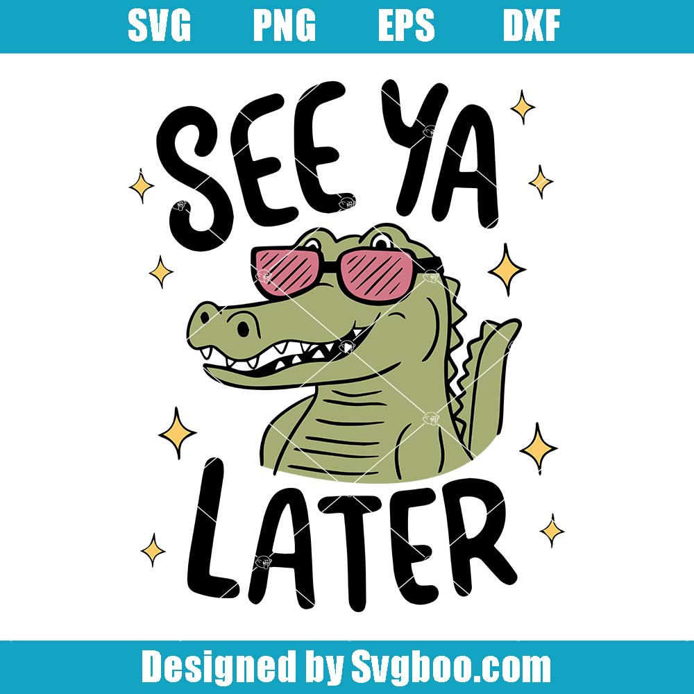 See Ya Later Alligator Svg, Later Gater Svg, Funny Animal Svg