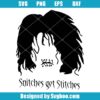 Snitches Get Stitches Svg