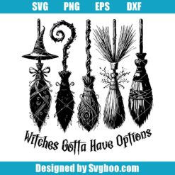 Witches Gotta Have Options Svg