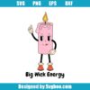 Big Wick Energy Svg