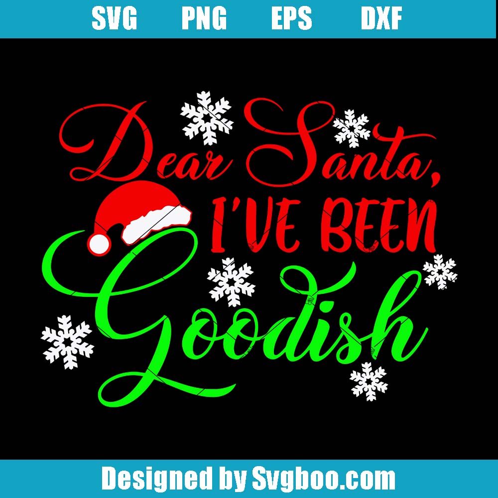 Dear Santa I've Been Goodish Svg, Christmas Santa Qoute Svg