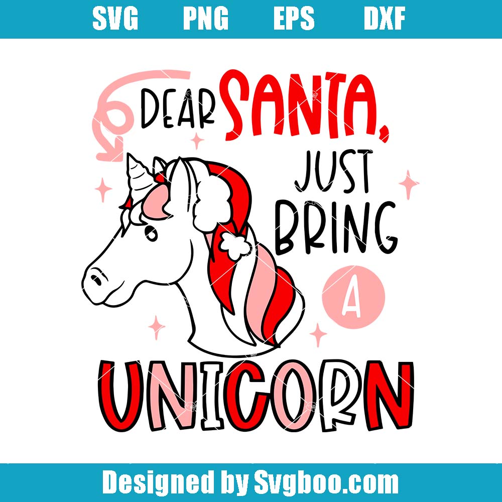 Dear Santa Just Bring A Unicorn Svg, Cute Unicorn Christmas Svg Dear Santa Just Bring A Unicorn Svg