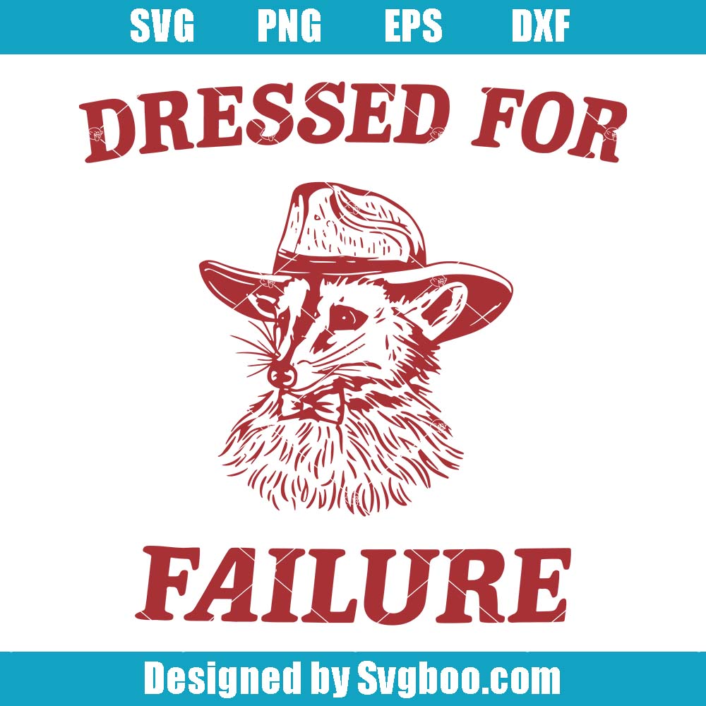 Dressed For Failure Svg, Funny Possum Svg, Sarcastic Saying Svg
