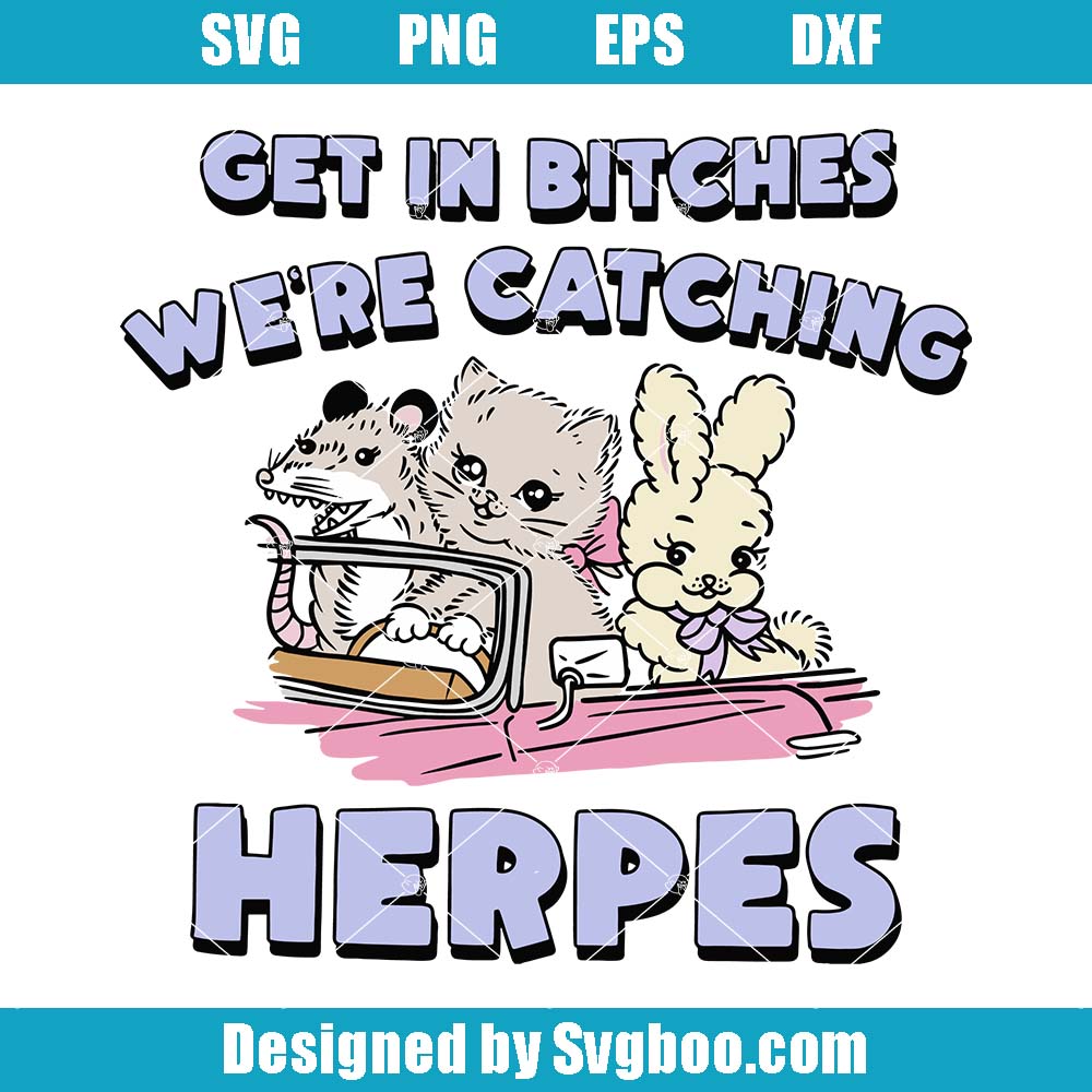Herpes Get In Bitches Svg, Dank Meme Svg, Funny Meme Svg