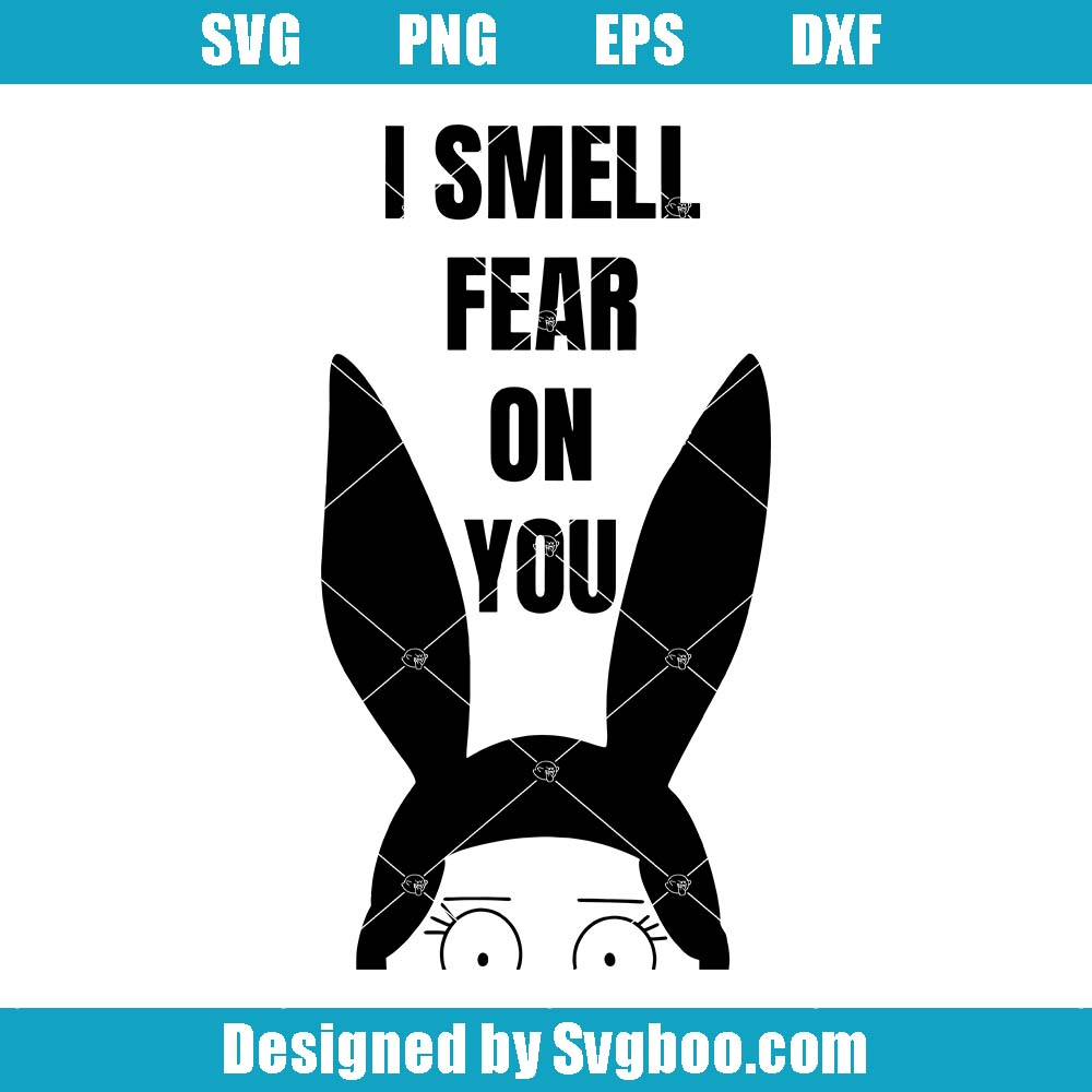 I Smell Fear On You Svg, Bob's Burger Art Svg, Louise Belcher Svg