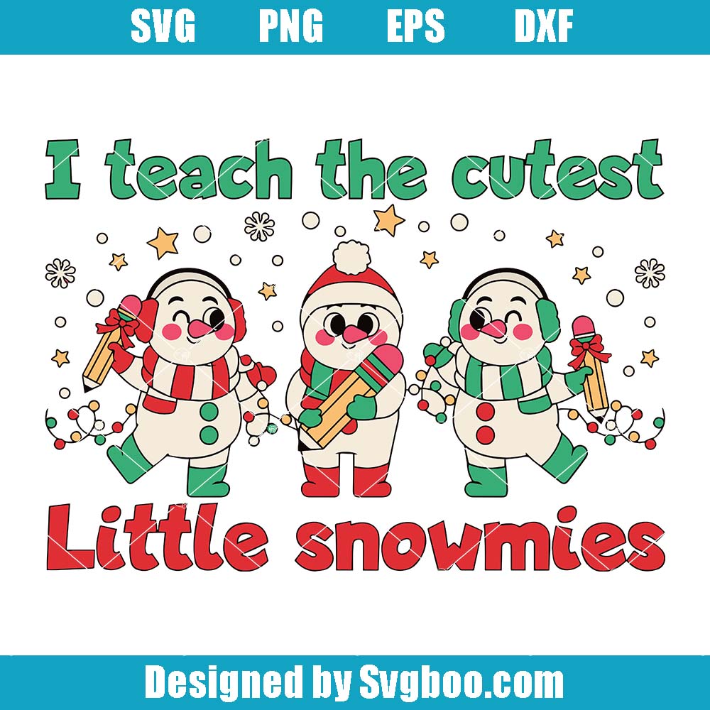 I Teach The Cutest Svg, Little Snowmies Svg, Christmas Teacher Svg I Teach The Cutest Svg