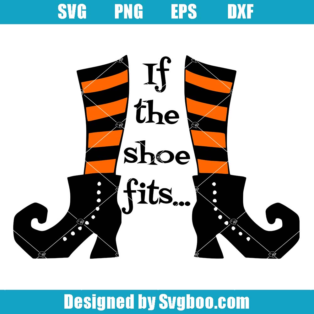 If The Shoe Fits Svg, Witchy Woman Svg, Funny Witch Shoe Svg If The Shoe Fits Svg
