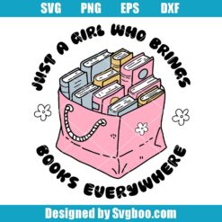 Just A Girl Who Brings Books Everywhere Svg