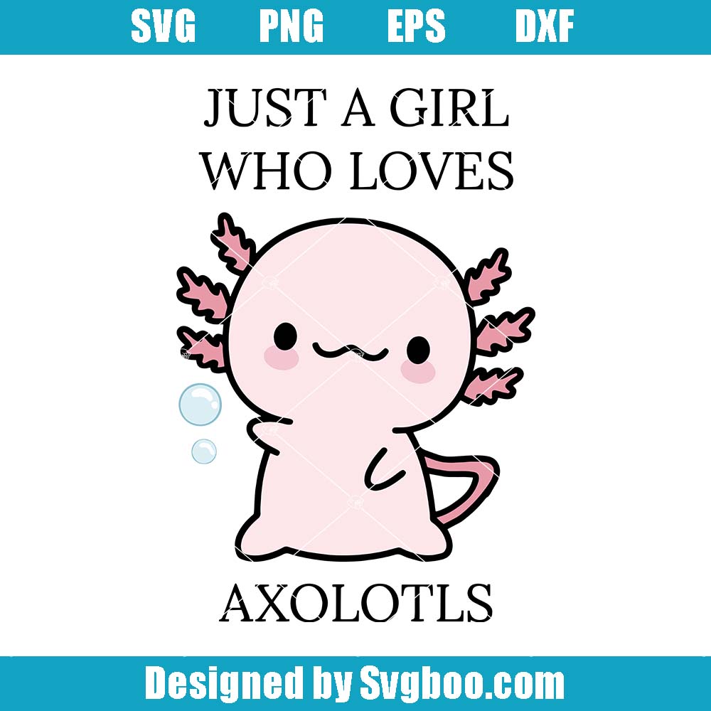 Just A Girl Who Loves Axolotls Svg, Cute Axolotls Lover Svg Just A Girl Who Loves Axolotls Svg