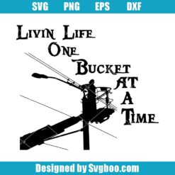 Livin Life One Bucket At A Time Svg