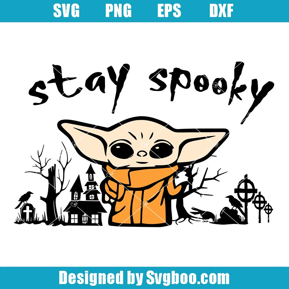 Stay Spooky Svg, Baby Yoda Halloween Svg, Disney Halloween Svg Stay Spooky Svg