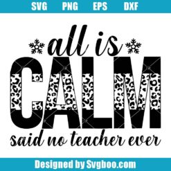 All Is Calm Said No Teacher Ever Svg
