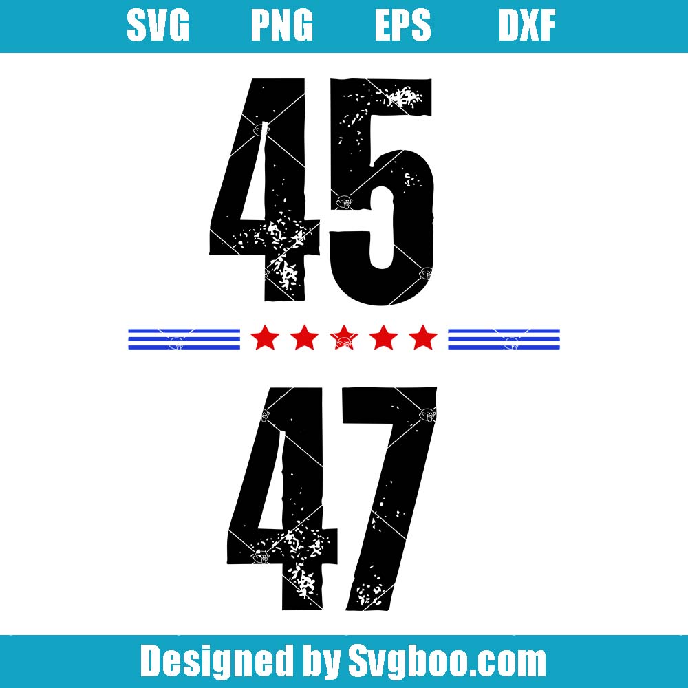 Donald Trump 45 47 Svg, President Election Svg, Republican Svg Donald Trump 45 47 Svg