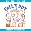 Fall's Out Balls Out Svg