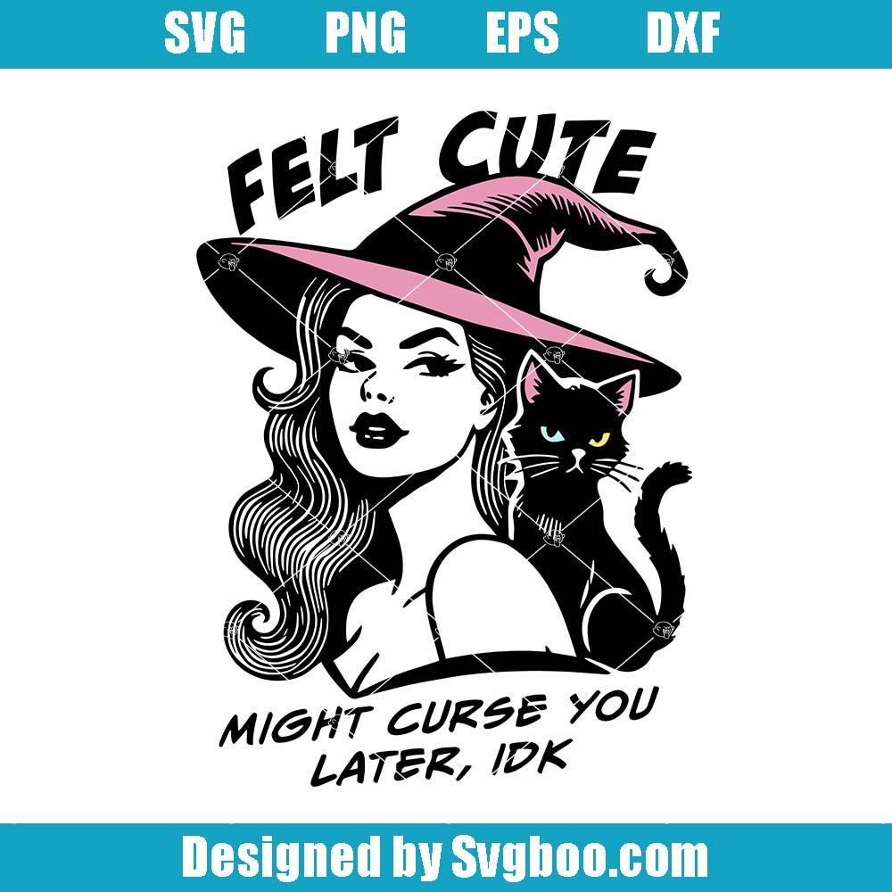 Felt Cute Svg, Might Curse You Later Svg, Witch Girl Svg
