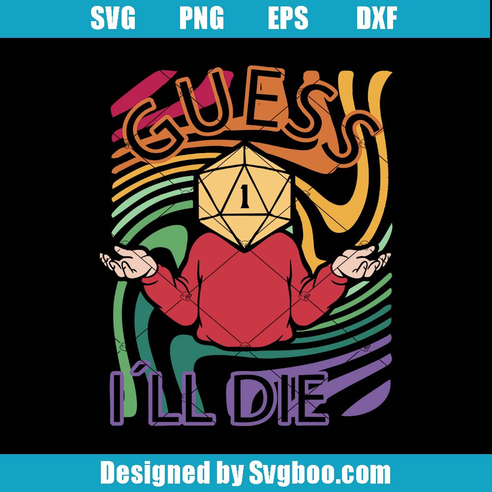 Guess I Will Die Svg, DnD Funny Svg, Dungeons And Dragons Svg Guess I Will Die Svg
