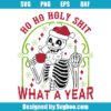 Ho Ho Holy Shit What A Year Christmas Svg