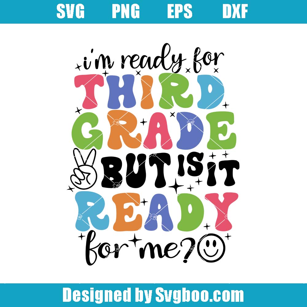 I Am Ready For Third Grade But Is It Ready For Me Sg, 3rd Grade Svg